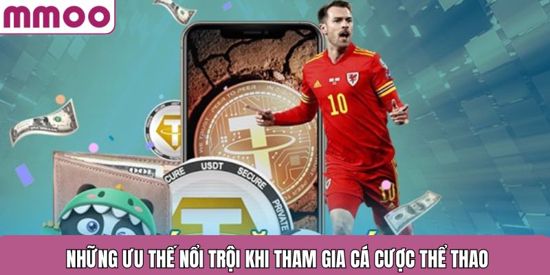 Những ưu thế nổi trội khi tham gia cá cược thể thao